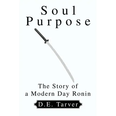 Soul Purpose: The Story of a Modern Day Ronin