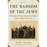 The Ransom of the Jews: The Story of the Extraordinary Secret Bargain Between Romania and Israel