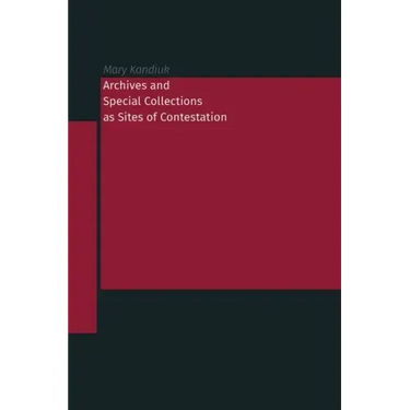 Archives and Special Collections as Sites of Contestation