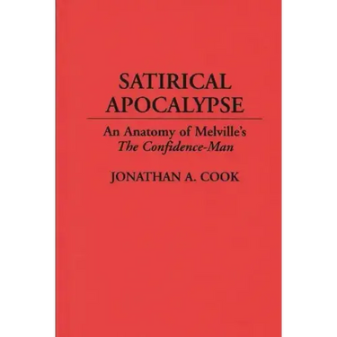 Satirical Apocalypse: An Anatomy of Melville's The Confidence-Man