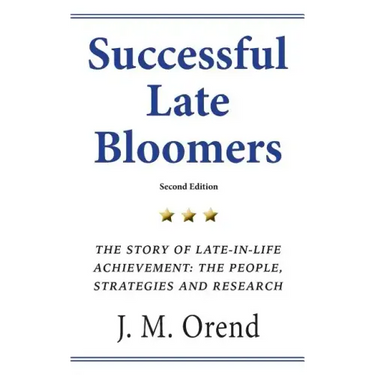 Successful Late Bloomers, Second Edition: The Story of Late-in-life achievement - The People, Strategies And Research