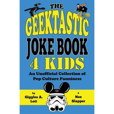 The Geektastic Joke Book 4 Kids: An Unofficial Collection of Pop Culture Funniness