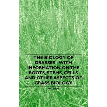 The Biology of Grasses - With Information on the Roots, Stems, Cells and Other Aspects of Grass Biology