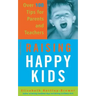 Raising Happy Kids: Over 100 Tips for Parents and Teachers