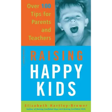 Raising Happy Kids: Over 100 Tips for Parents and Teachers