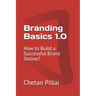 Branding Basics 1.0: How to Build a Successful Brand Online?