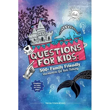Questions for Kids: 500+ Family Friendly Questions to Get Kids Talking
