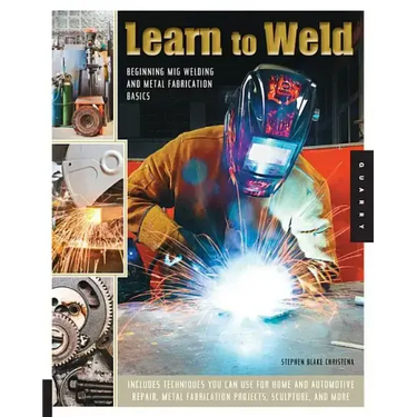 Learn to Weld: Beginning MIG Welding and Metal Fabrication Basics