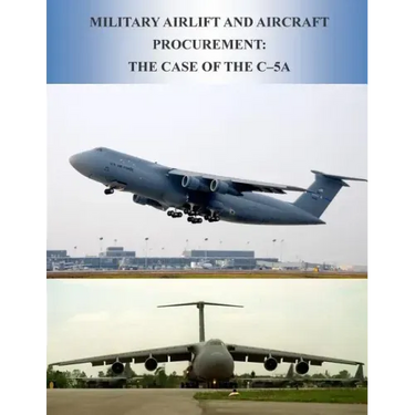Military Airlift and Aircraft Procurement: The Case of the C-5A