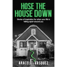 Hose the House Down