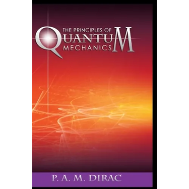 The Principles of Quantum Mechanics