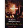 The Politics of Righteousness: Idaho Christian Patriotism