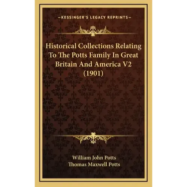 Historical Collections Relating To The Potts Family In Great Britain And America V2 (1901)
