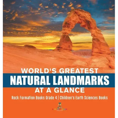 World's Greatest Natural Landmarks at a Glance Rock Formation Books Grade 4 Children's Earth Sciences Books