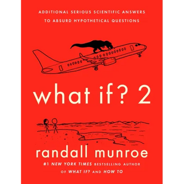 What If? 2: Additional Serious Scientific Answers to Absurd Hypothetical Questions