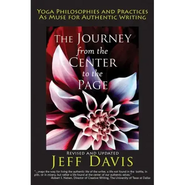 The Journey from the Center to the Page: Yoga Philosophies & Practices as Muse for Authentic Writing