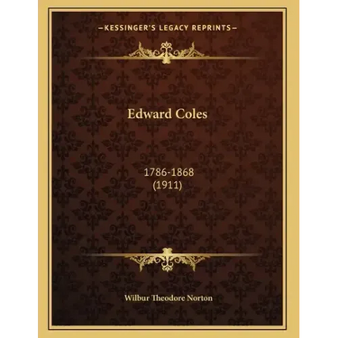 Edward Coles: 1786-1868 (1911)