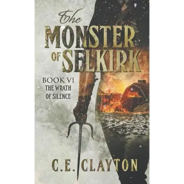 The Monster Of Selkirk Book 6: The Wrath Of Silence