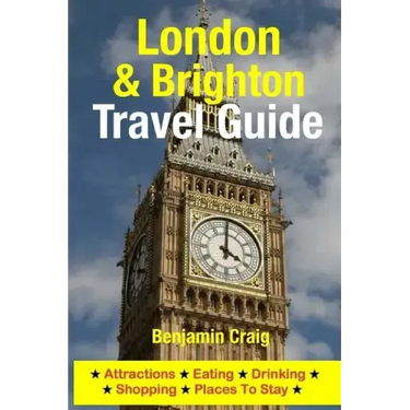 London & Brighton Travel Guide: Attractions, Eating, Drinking, Shopping & Places To Stay