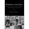 Robbing the Jews: The Confiscation of Jewish Property in the Holocaust, 1933-1945