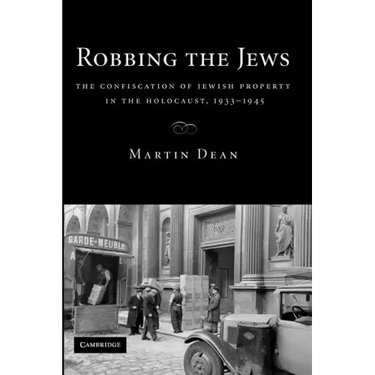 Robbing the Jews: The Confiscation of Jewish Property in the Holocaust, 1933-1945