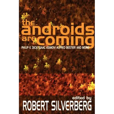 The Androids Are Coming: Philip K. Dick, Isaac Asimov, Alfred Bester, and More