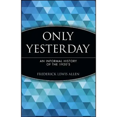 Only Yesterday: An Informal History of the 1920's