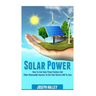 Solar Power: How to Use Solar Power System and Other Renewable Sources to Cut Your Electric Bill to Zero
