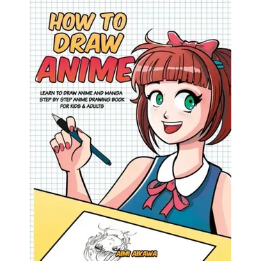 How to Draw Anime: Learn to Draw Anime and Manga - Step by Step Anime Drawing Book for Kids & Adults