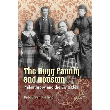 The Hogg Family and Houston: Philanthropy and the Civic Ideal