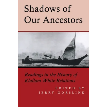 Shadows of Our Ancestors: Readings in the History of Klallam - White Relations