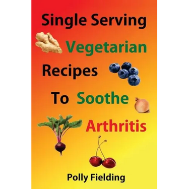 Single Serving Vegetarian Recipes To Soothe Arthritis