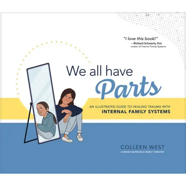 We All Have Parts: An Illustrated Guide to Healing Trauma with Internal Family Systems