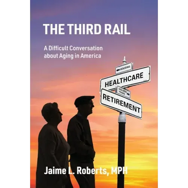 The Third Rail: A Difficult Conversation About Aging in America