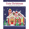 Cute Christmas Holiday Coloring Book: A Festive Coloring Book for Adults