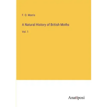 A Natural History of British Moths: Vol. 1