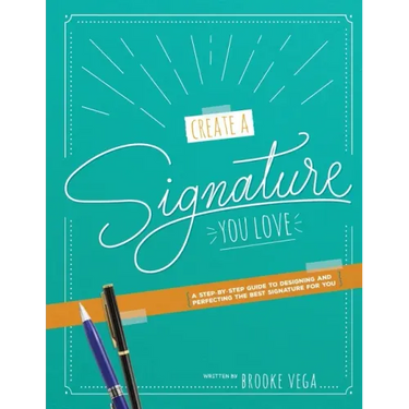 Create A Signature You Love: A Step-by-step Guide to Designing and Perfecting the Best Signature for You