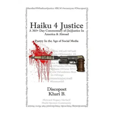 Haiku 4 Justice: A 365+ Day Commentary of (In)Justice In America and Abroad