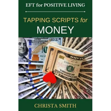 EFT for Positive Living: Tapping Scripts for Money