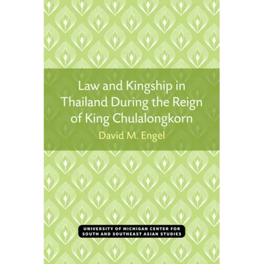 Law and Kingship in Thailand During the Reign of King Chulalongkorn