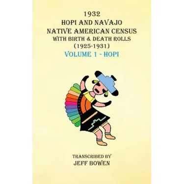 1932 Hopi and Navajo Native American Census with Birth & Death Rolls (1925-1931) Volume 1 Hopi