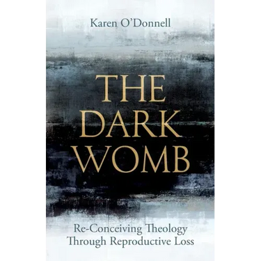 The Dark Womb: Re-Conceiving Theology Through Reproductive Loss