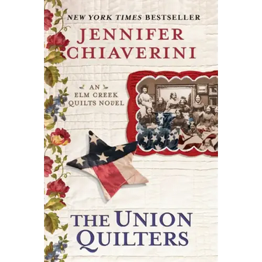 The Union Quilters: An Elm Creek Quilts Novel