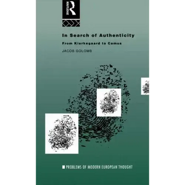 In Search of Authenticity: Existentialism from Kierkegaard to Camus