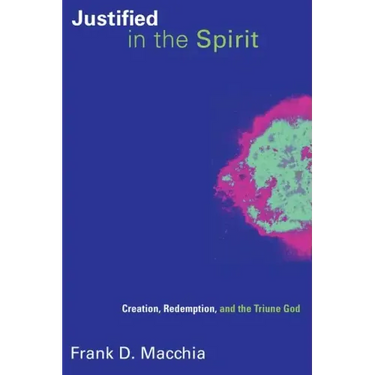 Justified in the Spirit: Creation, Redemption, and the Triune God