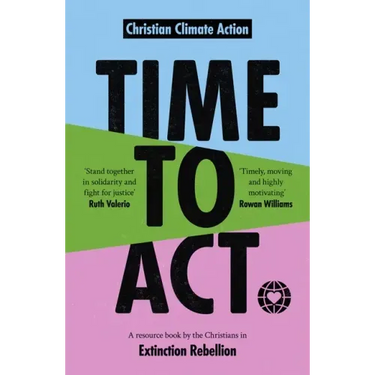 Time to ACT: A Resource Book by the Christians in Extinction Rebellion
