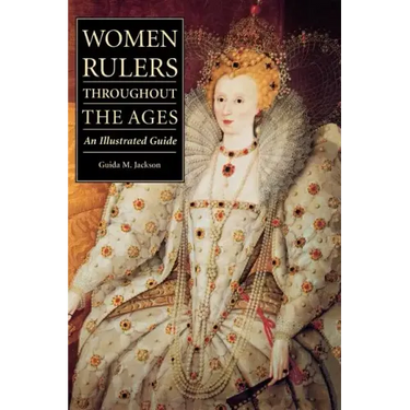 Women Rulers Throughout the Ages: An Illustrated Guide