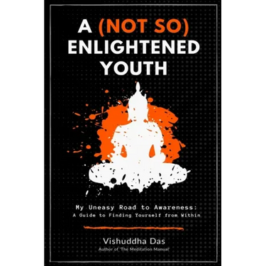 A (Not So) Enlightened Youth: My Uneasy Road to Awareness: A Guide to Finding Yourself from Within