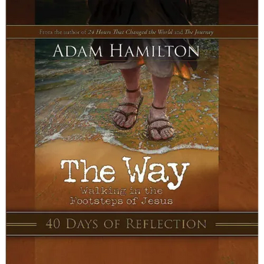 The Way: 40 Days of Reflection: Walking in the Footsteps of Jesus