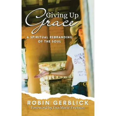 Giving Up Grace: A Spiritual Rebranding of the Soul